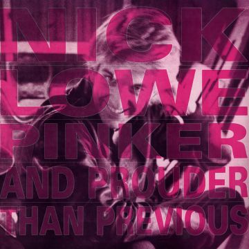 NICK LOWE - PINKER AND PROUDER THAN PREVIOUS