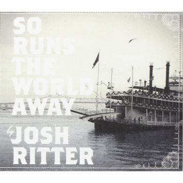 JOSH RITTER - SO RUNS THE WORLD AWAY