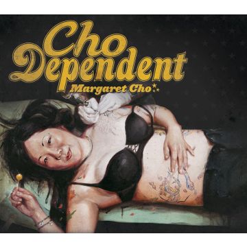 MARGARET CHO - CHO DEPENDENT