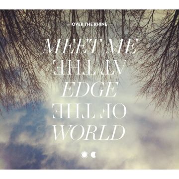 OVER THE RHINE - MEET ME AT THE EDGE OF THE WORLD