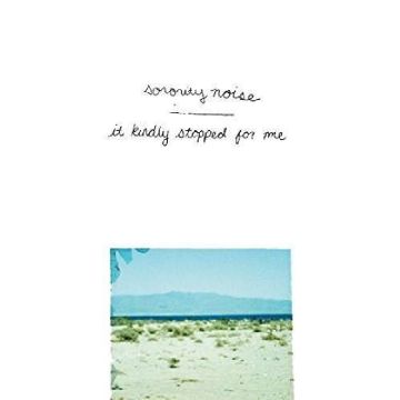 SORORITY NOISE - IT KINDLY STOPPED FOR ME