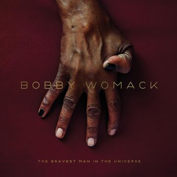 BOBBY WOMACK - BRAVEST MAN IN THE UNIVERSE