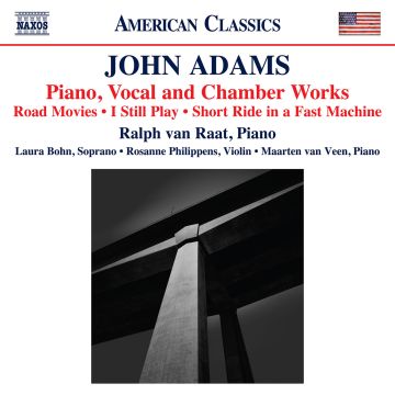 VANRAAT,RALPH & LAURA BOHN & ROSANNE PHILIPPENS & MAARTEN VAN VEEN - JOHN ADAMS: PIANO & VOCAL & CHAMBER WORKS