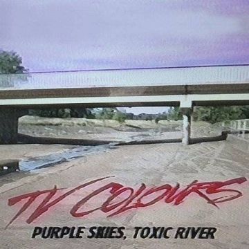 TV COLOURS - PURPLE SKIES, TOXIC RIVER (DL CODE)