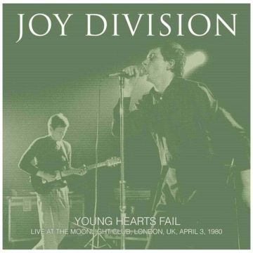 JOY DIVISION - YOUNG HEARTS FAIL: LIVE AT THE MOONLIGHT CLUB, LONDON, UK, APRIL