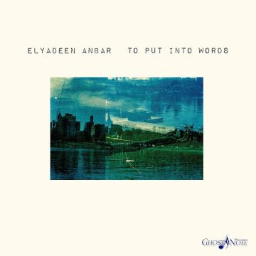 ELYADEEN ANBAR - TO PUT INTO WORDS