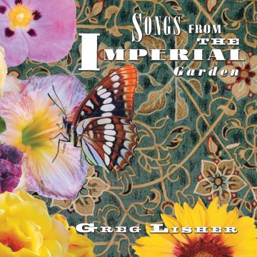 GREG LISHER - SONGS FROM THE IMPERIAL GARDEN
