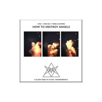 COIL + ZOS KIA + MARC ALMOND - HOW TO DESTROY ANGELS