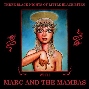 MARC & THE MAMBAS - THREE BLACK NIGHTS OF LITTLE BLACK BITES