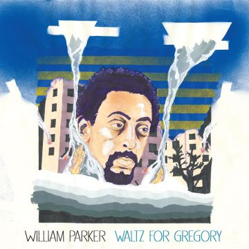 WILLIAM PARKER - WALTZ FOR GREGORY