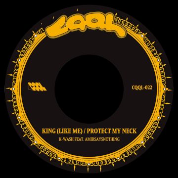 K-WASH FEAT. AMIRSAYSNOTHING - KING (LIKE ME) B/W PROTECT MY NECK