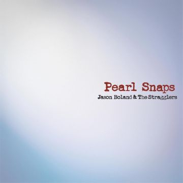BOLAND,JASON & THE STRAGGLERS - PEARL SNAPS (REISSUE)