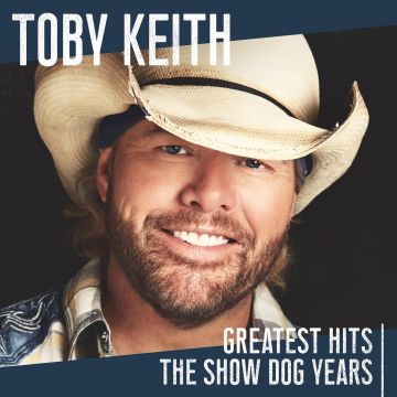 TOBY KEITH - GREATEST HITS: THE SHOW DOG YEARS