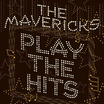 MAVERICKS - PLAY THE HITS