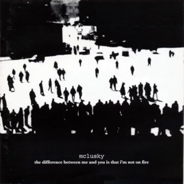 MCLUSKY - DIFFERENCE BETWEEN ME & YOU IS THAT I'M NO ON FIRE