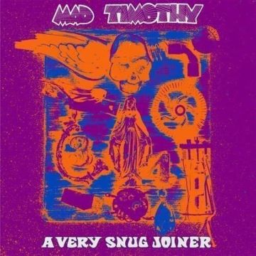 MAD TIMOTHY - VERY SNUG JOINER