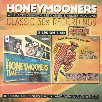 HONEYMOONERS - CLASSIC 50S RECORDINGS: IT'S HONEYMOONERS TIME/& AWA-A-A-AY WE GO