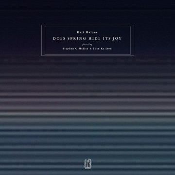 MALONE,KALI (FEATURING STEPHEN O'MALLEY & LUCY RAILTON) - DOES SPRING HIDE ITS JOY