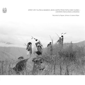 JOHNSON,RAGNAR & JESSICA MAYER - SPIRIT CRY FLUTES & BAMBOO JEWS HARPS FROM PAPUA NEW GUINEA: EAST