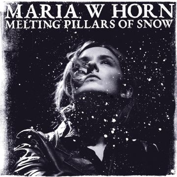 MARIA W HORN - MELTING PILLARS OF SNOW