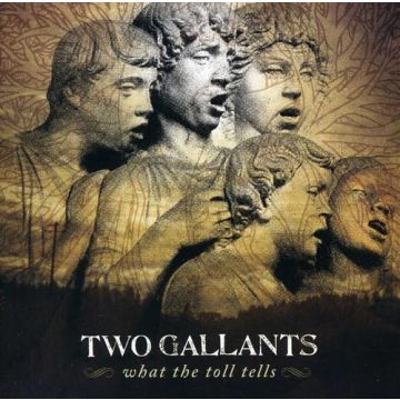 TWO GALLANTS - WHAT THE TOLL TELLS