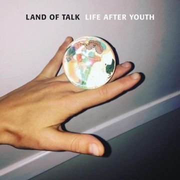 LAND OF TALK - LIFE AFTER YOUTH