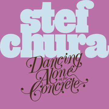STEF CHURA - DANCING ALONE ON THE CONCRETE (LIGHT BLUE BABYDOLL VINYL)