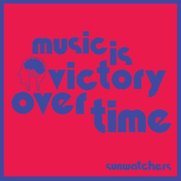 SUNWATCHERS - MUSIC IS VICTORY OVER TIME (KOOL-AID SUNFLARE VINYL)