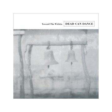 DEAD CAN DANCE - TOWARD THE WITHIN