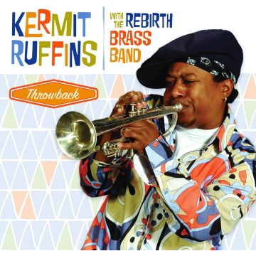 Kermit Ruffins with The Rebirth Brass Band - Throwback