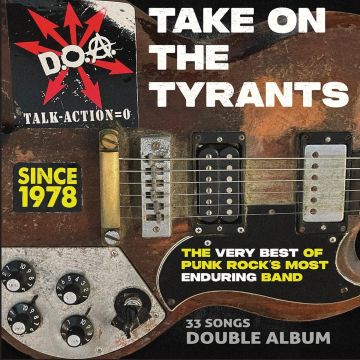 DOA - TAKE ON THE TYRANTS - THE VERY BEST OF PUNK ROCK'S MOST ENDURING