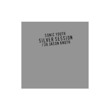 SONIC YOUTH - SILVER SESSION