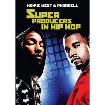KANYE WEST & PHARRELL - SUPER PRODUCERS IN HIP HOP: KANYE WEST & PHARRELL