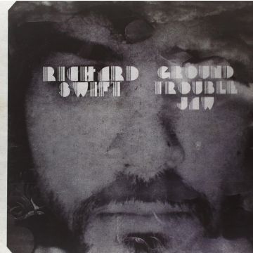 RICHARD SWIFT - GROUND TROUBLE JAW