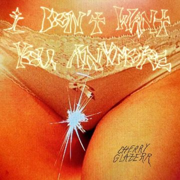 CHERRY GLAZERR - I DON'T WANT YOU ANYMORE (CRYSTAL CLEAR VINYL)