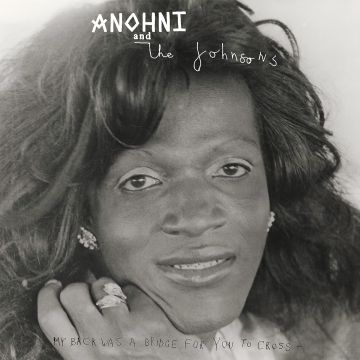 ANOHNI & THE JOHNSONS - MY BACK WAS A BRIDGE FOR YOU TO CROSS