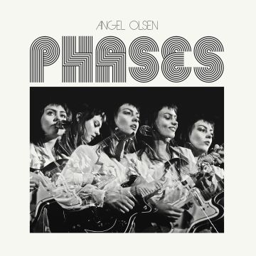 ANGEL OLSEN - PHASES
