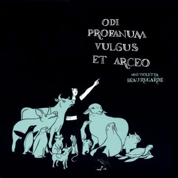 MISS VIOLETTA BEAUREGARDE - ODI PROFANUM VULGUS ET ARCEO