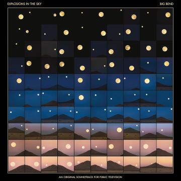 EXPLOSIONS IN THE SKY - BIG BEND (AN ORIGINAL SOUNDTRACK FOR PUBLIC TELEVISION)