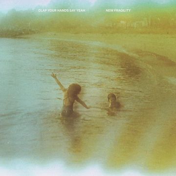 CLAP YOUR HANDS SAY YEAH - NEW FRAGILITY