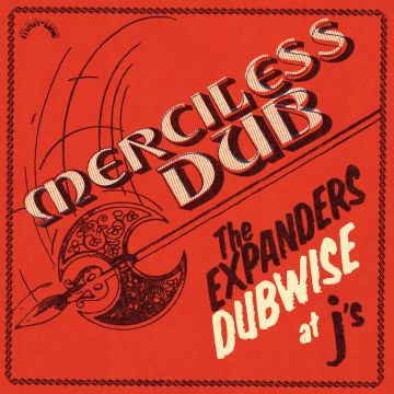 EXPANDERS - MERCILESS DUB: THE EXPANDERS DUBWISE AT J'S