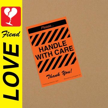 LOVE FIEND - HANDLE WITH CARE