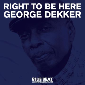 GEORGE DEKKER - RIGHT TO BE HERE