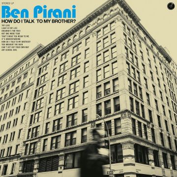 BEN PIRANI - HOW DO I TALK TO MY BROTHER?