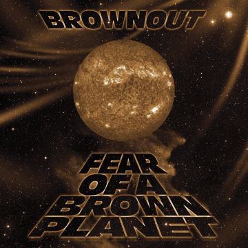 BROWNOUT - FEAR OF A BROWN PLANET