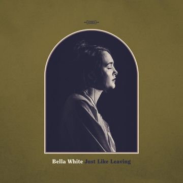 BELLA WHITE - JUST LIKE LEAVING