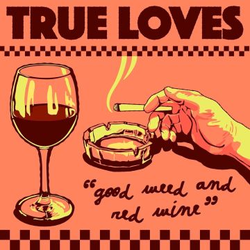 TRUE LOVES - GOOD WEED & RED WINE / DOPUS NO. 1
