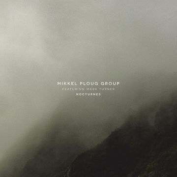 MIKKEL GROUP FEAT MARK TURNER PLOUG - NOCTURNES