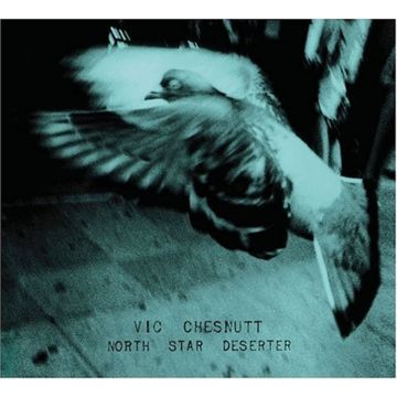 VIC CHESNUTT - NORTH STAR DESERTER