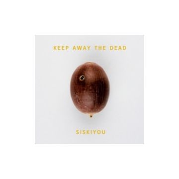 SISKIYOU - KEEP AWAY THE DEAD